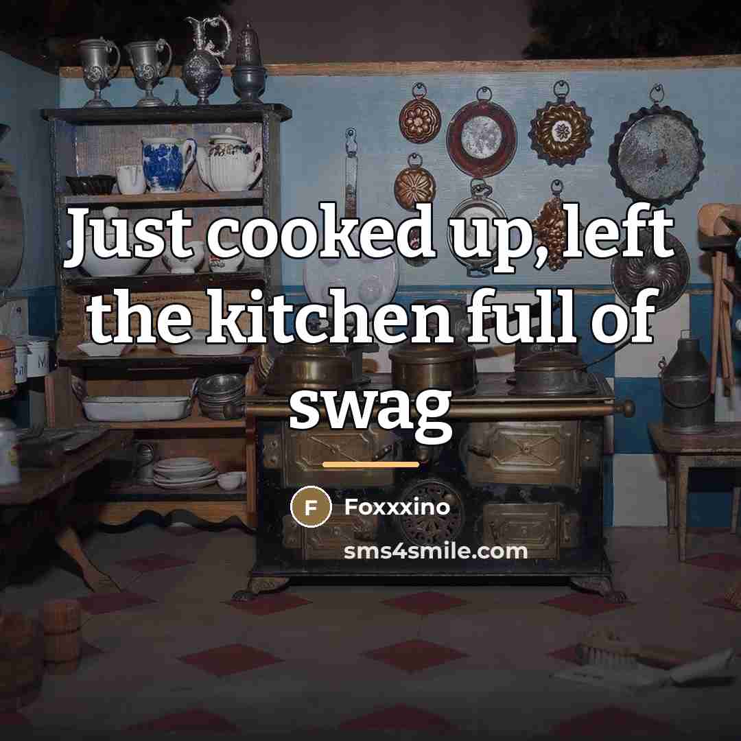 “Just cooked up, left the kitchen full of swag…” quote by Foxxxino