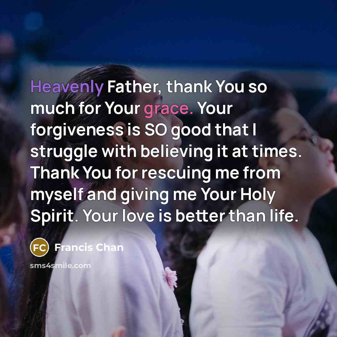 “Heavenly Father, thank You so much for Your grace. Your…” quote by Francis Chan