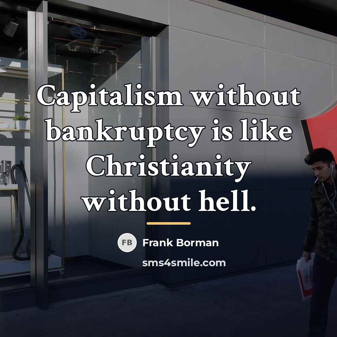 “Capitalism without bankruptcy is like Christianity without hell.…” quote by Frank Borman