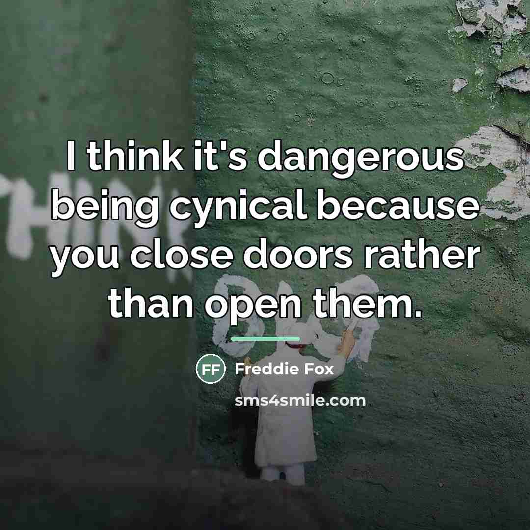 “I think it's dangerous being cynical because you close doors…” quote by Freddie Fox