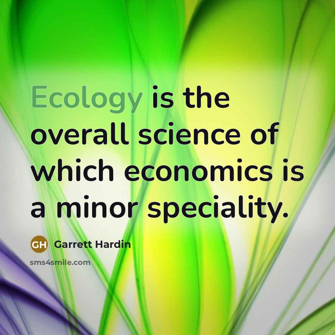 “Ecology is the overall science of which economics is a…” quote by Garrett Hardin