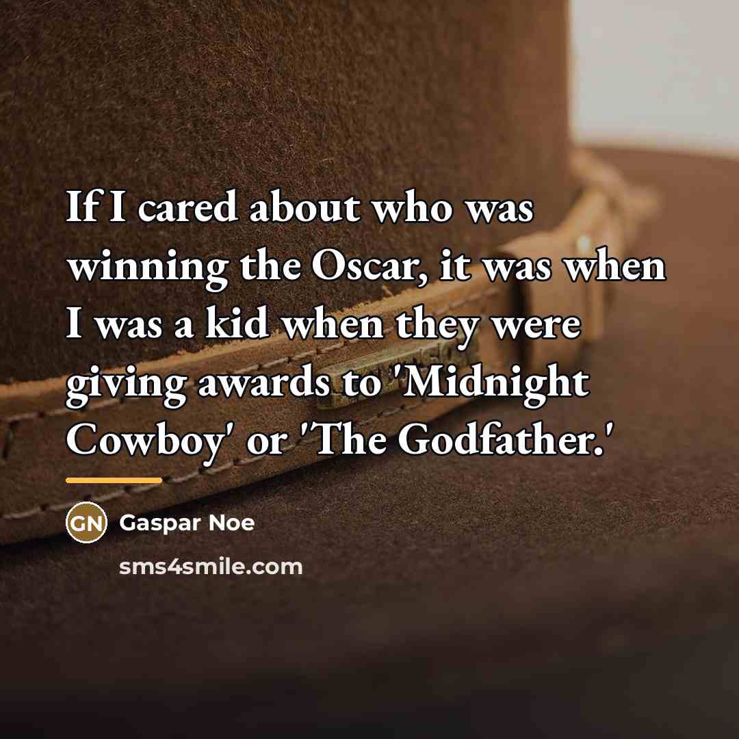 “If I cared about who was winning the Oscar, it…” quote by Gaspar Noe
