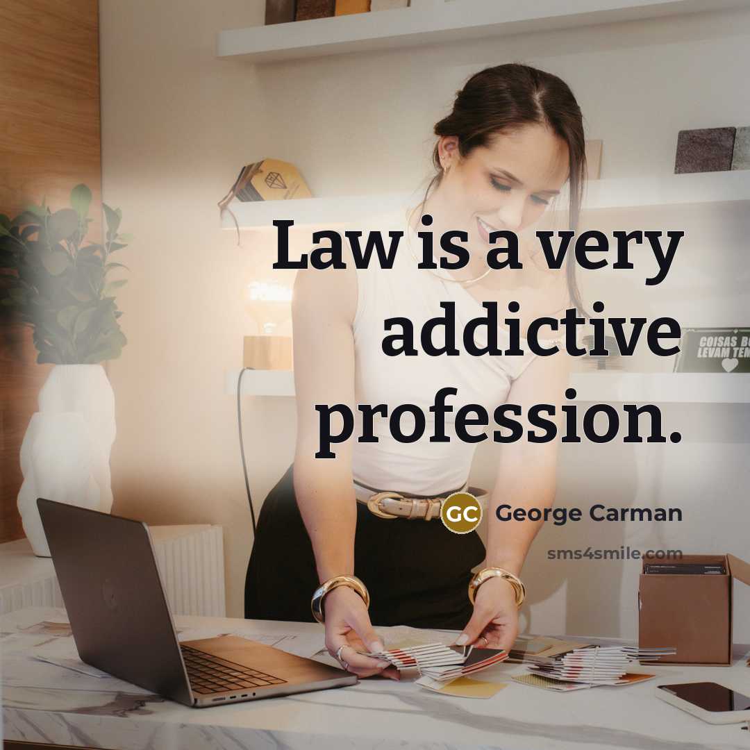 “Law is a very addictive profession.” quote by George Carman