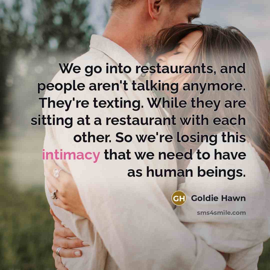 “We go into restaurants, and people aren't talking anymore. They're…” quote by Goldie Hawn