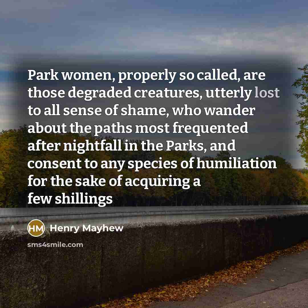 “Park women, properly so called, are those degraded creatures, utterly…” quote by Henry Mayhew