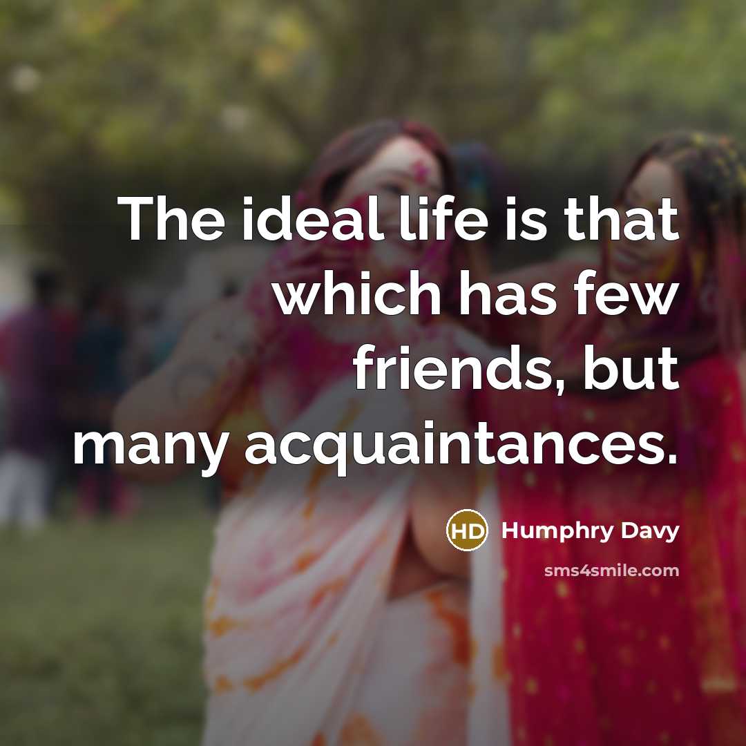 “The ideal life is that which has few friends, but…” quote by Humphry Davy