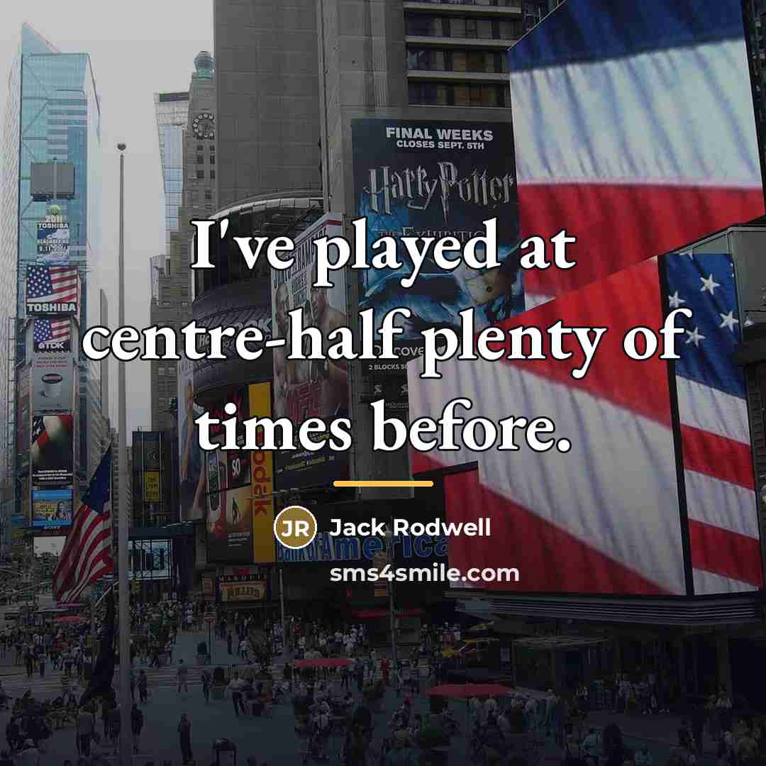 “I've played at centre-half plenty of times before.…” quote by Jack Rodwell