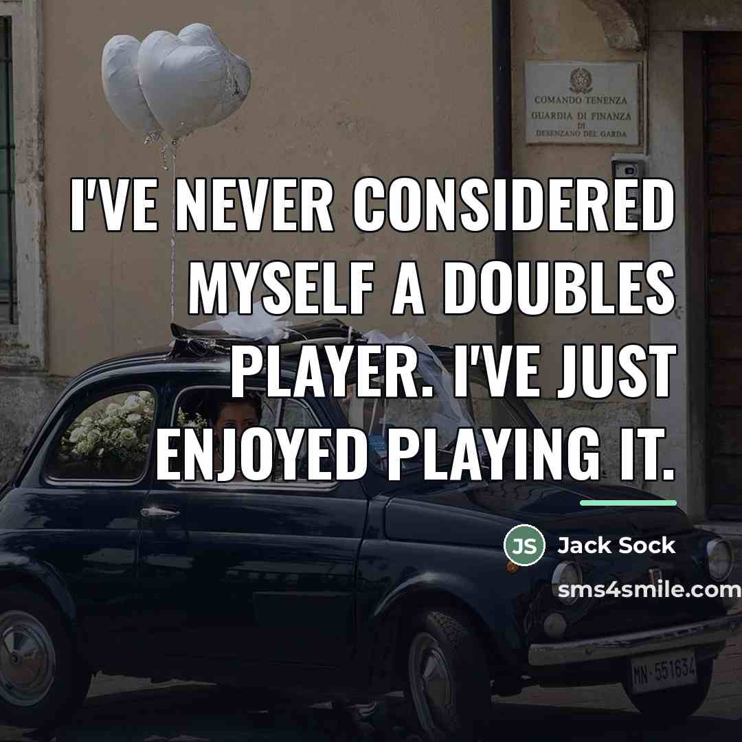 “I've never considered myself a doubles player. I've just enjoyed…” quote by Jack Sock
