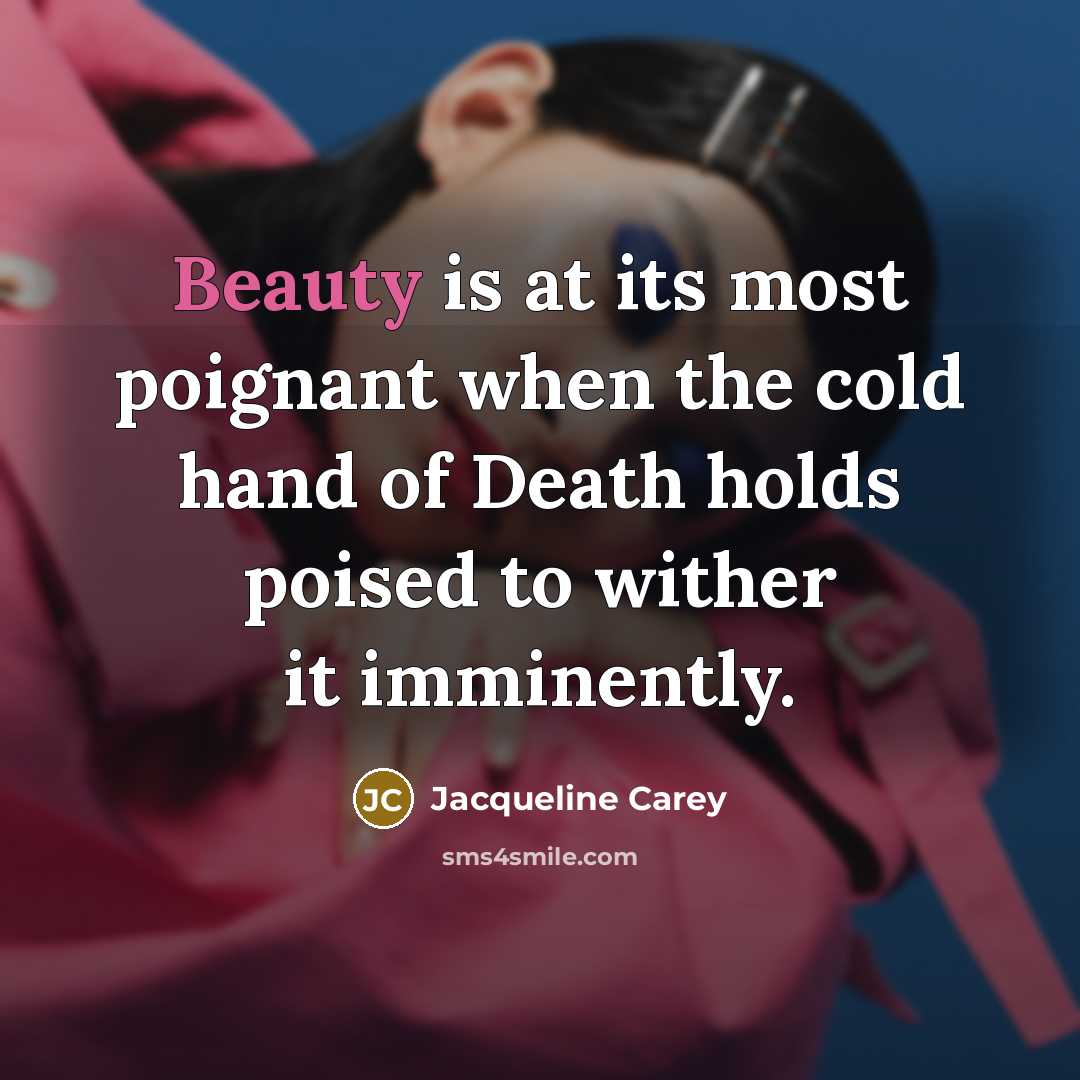 “Beauty is at its most poignant when the cold hand…” quote by Jacqueline Carey