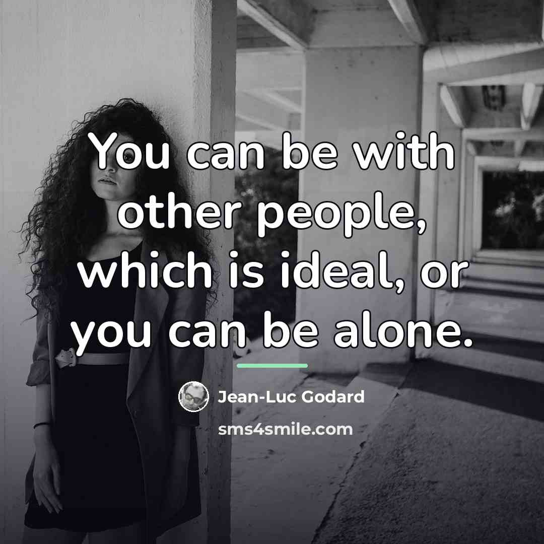 “You can be with other people, which is ideal, or…” quote by Jean-Luc Godard