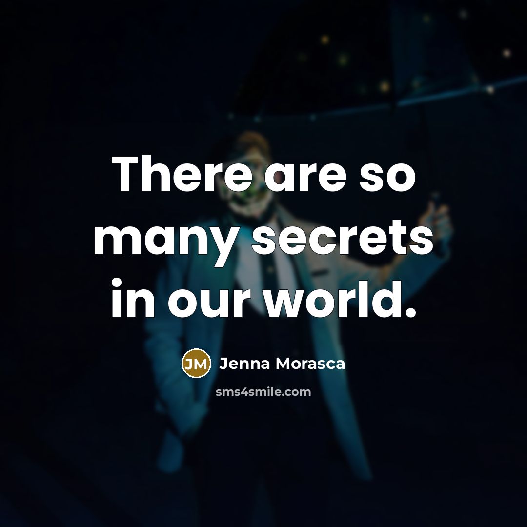 “There are so many secrets in our world.…” quote by Jenna Morasca
