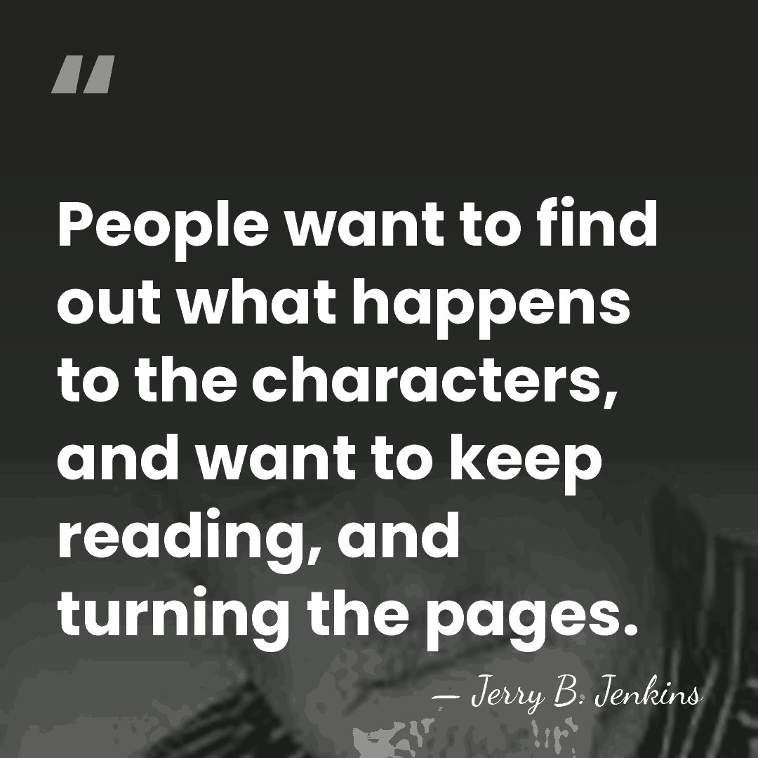 People want to find out what happens to the characters, and want&hellip; - Jerry B. Jenkins