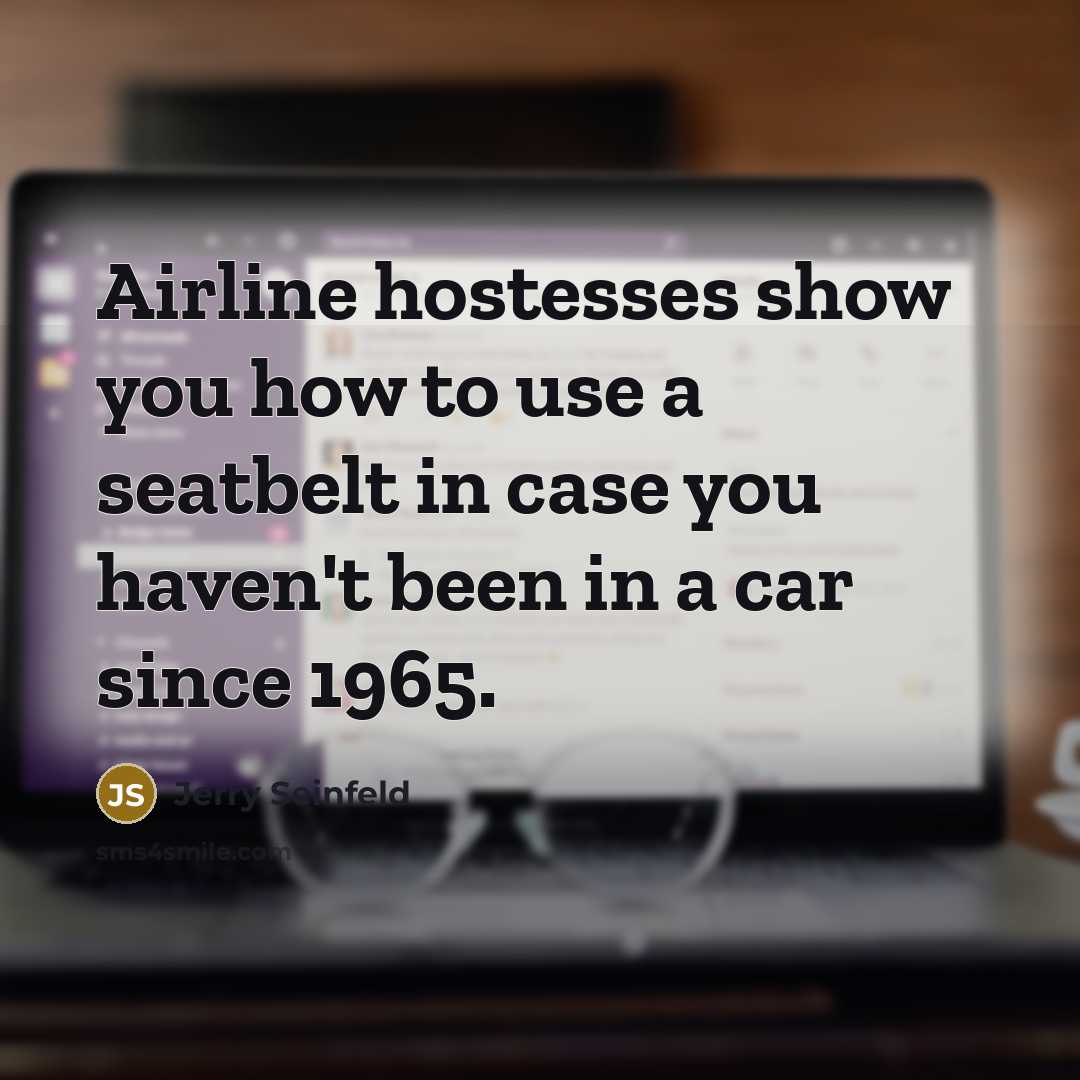 “Airline hostesses show you how to use a seatbelt in…” quote by Jerry Seinfeld
