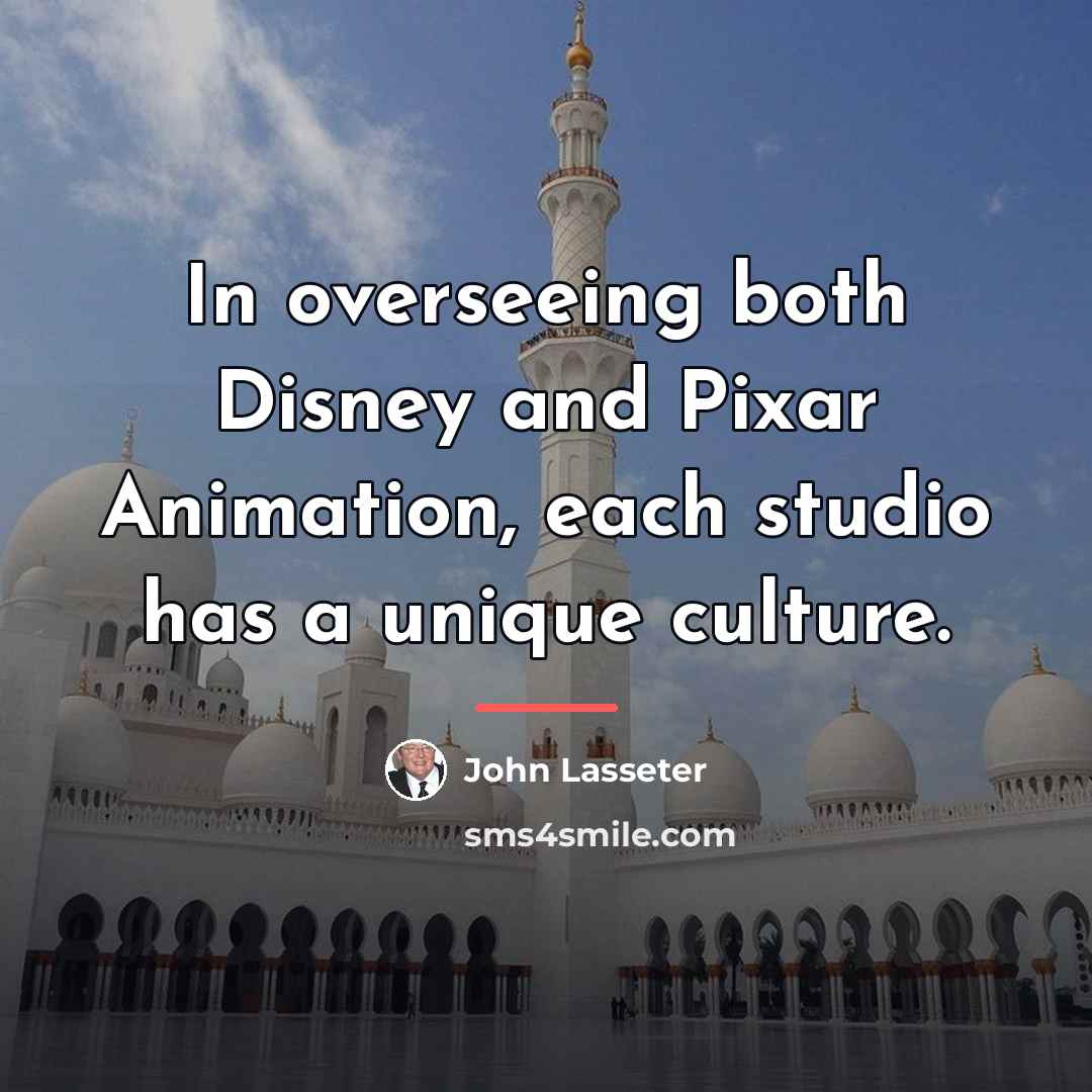 “In overseeing both Disney and Pixar Animation, each studio has…” quote by John Lasseter