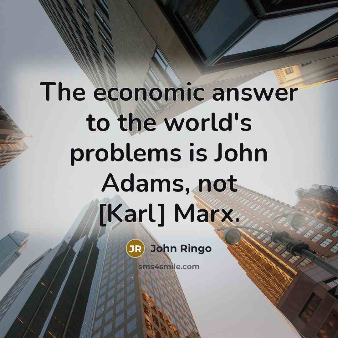 “The economic answer to the world's problems is John Adams,…” quote by John Ringo
