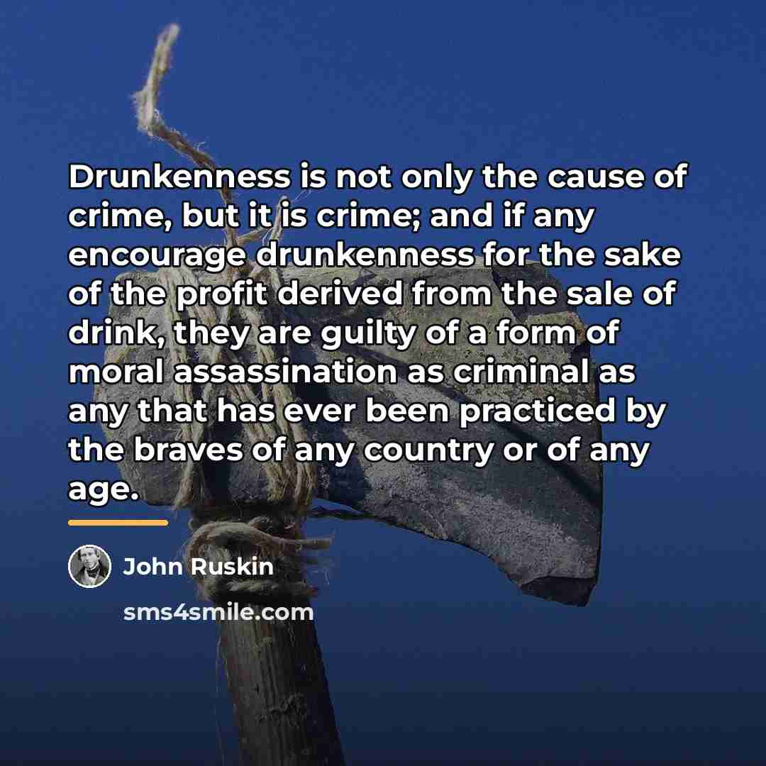 “Drunkenness is not only the cause of crime, but it…” quote by John Ruskin