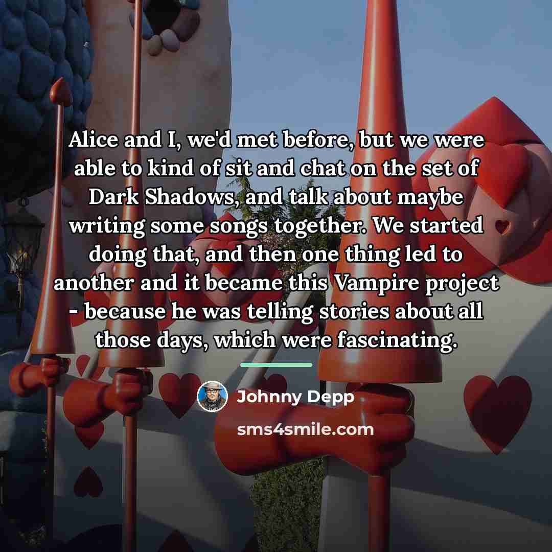 “Alice and I, we'd met before, but we were able…” quote by Johnny Depp