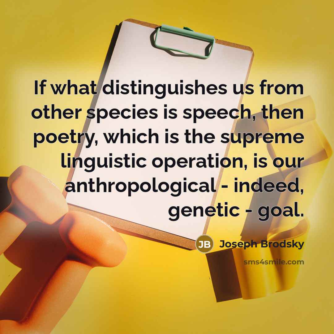 “If what distinguishes us from other species is speech, then…” quote by Joseph Brodsky