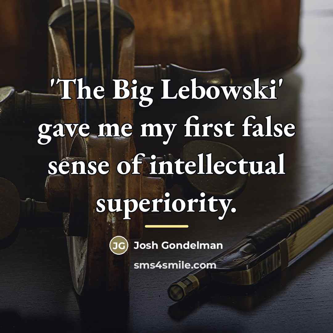 “'The Big Lebowski' gave me my first false sense of…” quote by Josh Gondelman