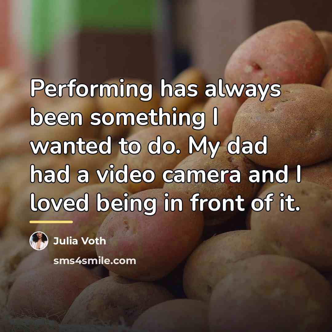 “Performing has always been something I wanted to do. My…” quote by Julia Voth