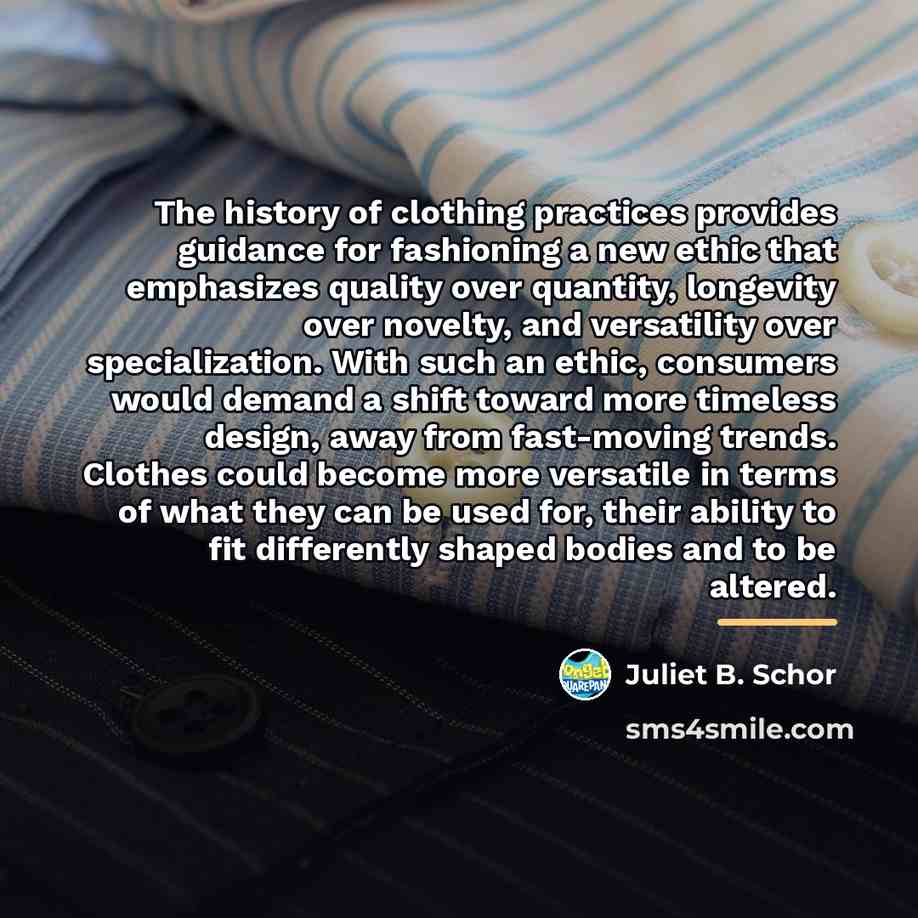 “The history of clothing practices provides guidance for fashioning a…” quote by Juliet B. Schor