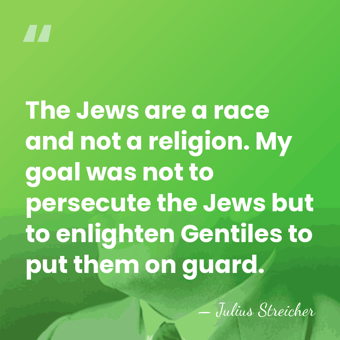The Jews are a race and not a religion. My goal was&hellip; - Julius Streicher