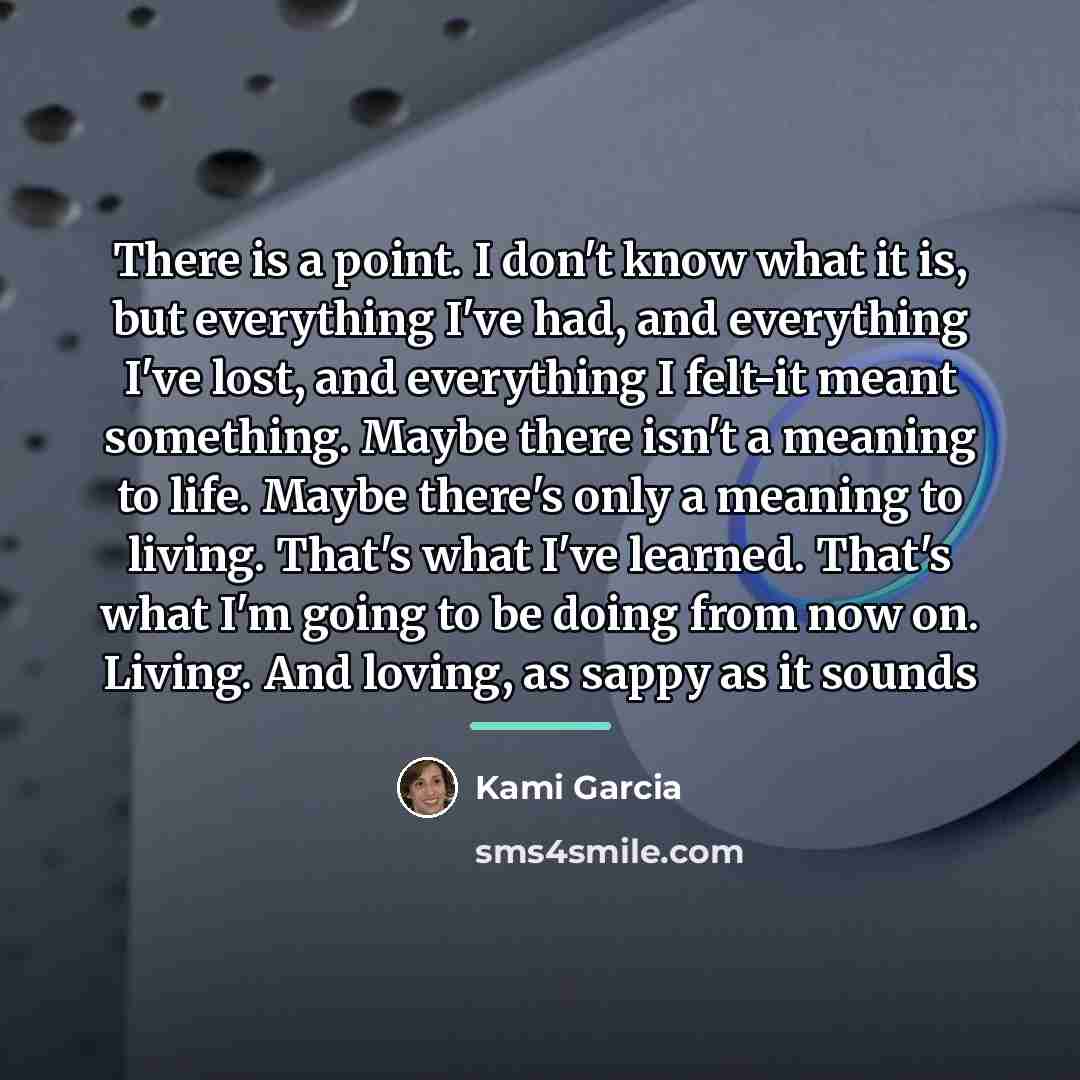 “There is a point. I don't know what it is,…” quote by Kami Garcia
