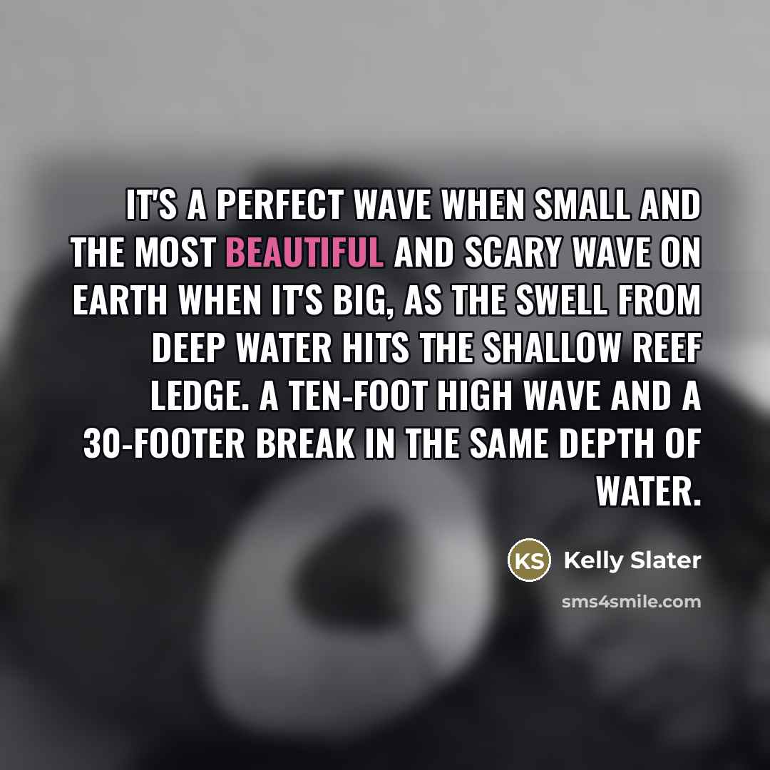 “It's a perfect wave when small and the most beautiful…” quote by Kelly Slater