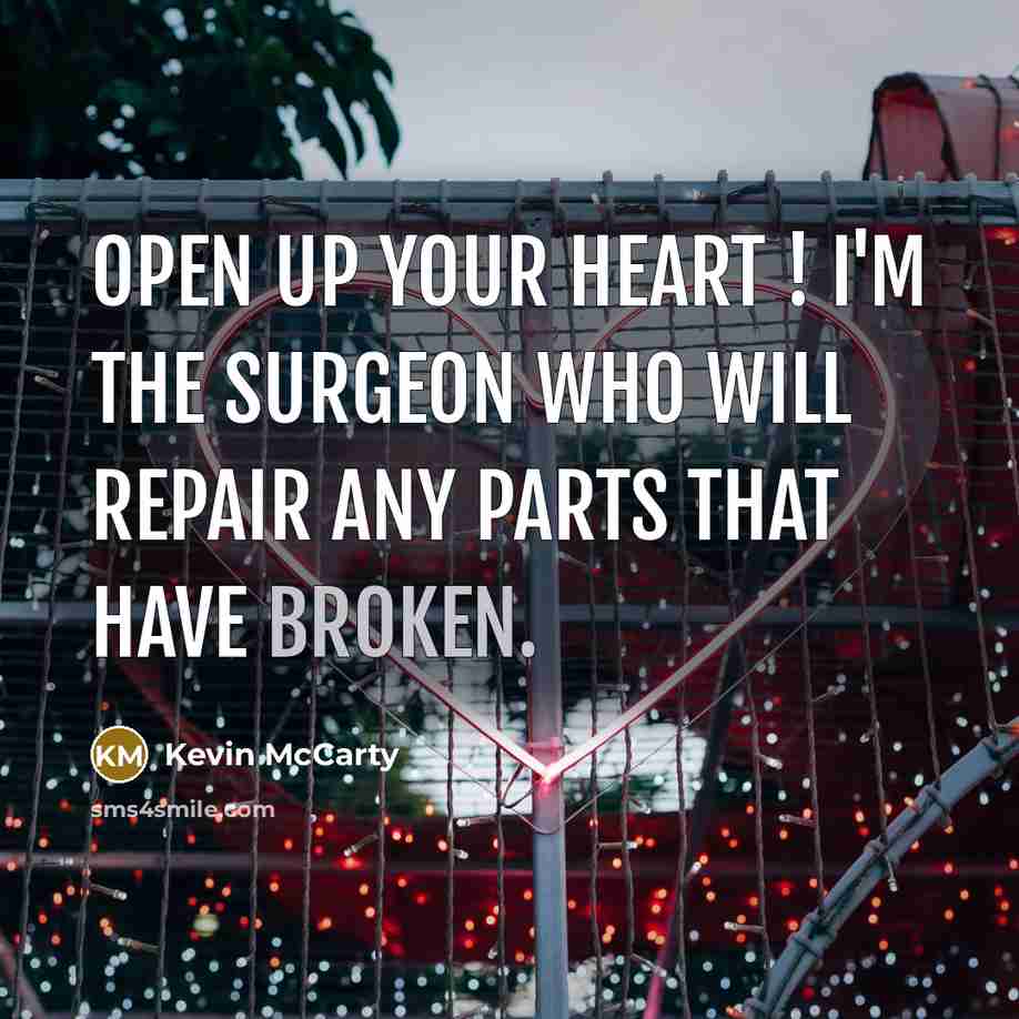 “Open up your heart ! I'm the surgeon who will…” quote by Kevin McCarty