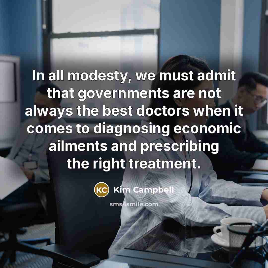 “In all modesty, we must admit that governments are not…” quote by Kim Campbell