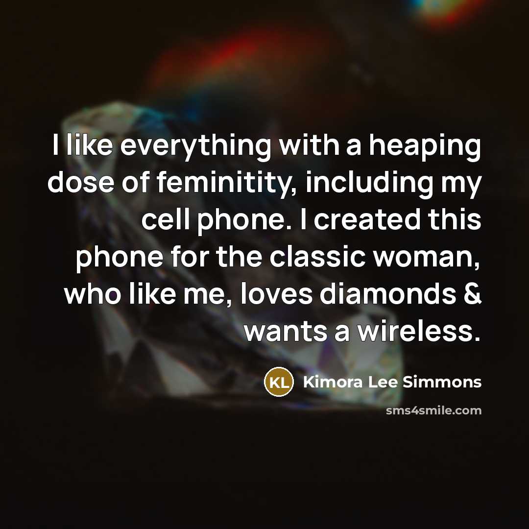 “I like everything with a heaping dose of feminitity, including…” quote by Kimora Lee Simmons