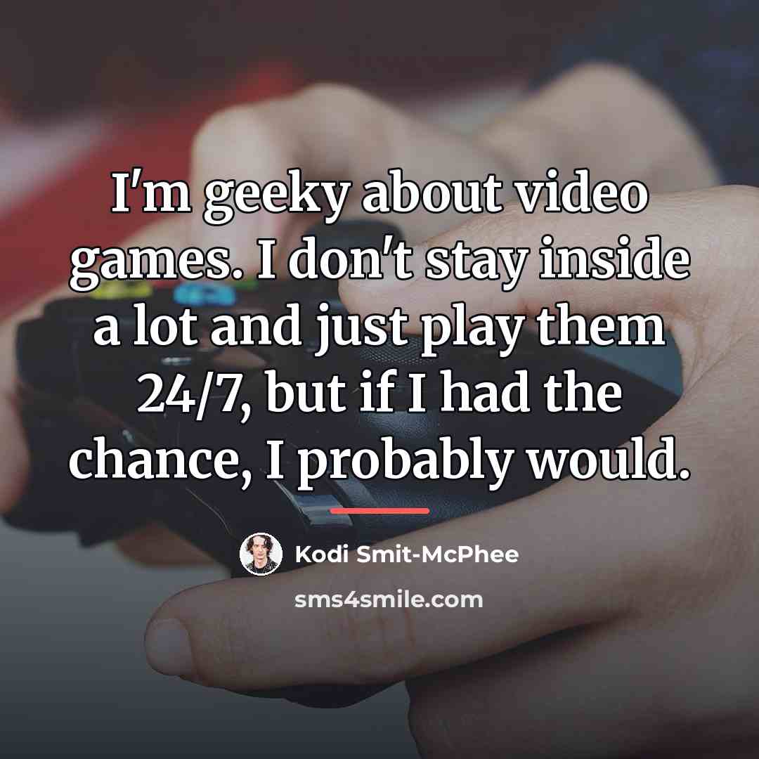 “I'm geeky about video games. I don't stay inside a…” quote by Kodi Smit-McPhee