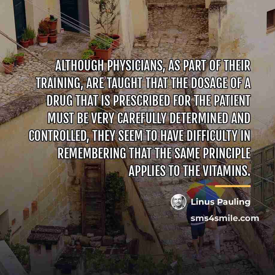 “Although physicians, as part of their training, are taught that…” quote by Linus Pauling