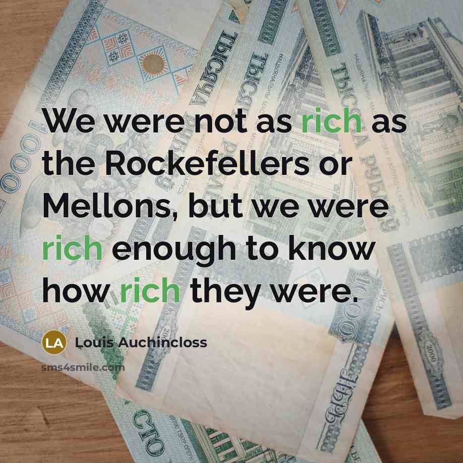 “We were not as rich as the Rockefellers or Mellons,…” quote by Louis Auchincloss