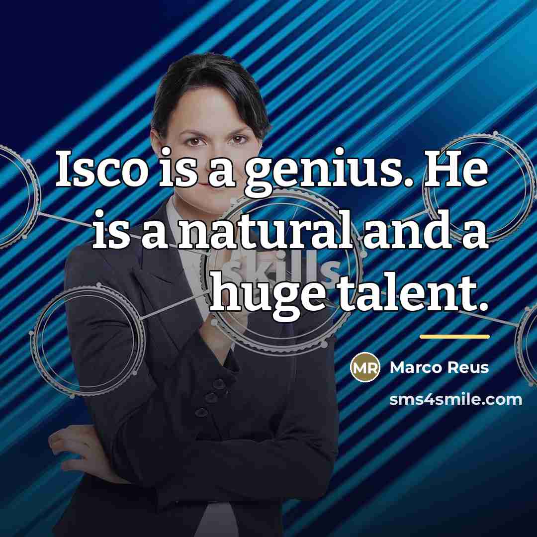 “Isco is a genius. He is a natural and a…” quote by Marco Reus