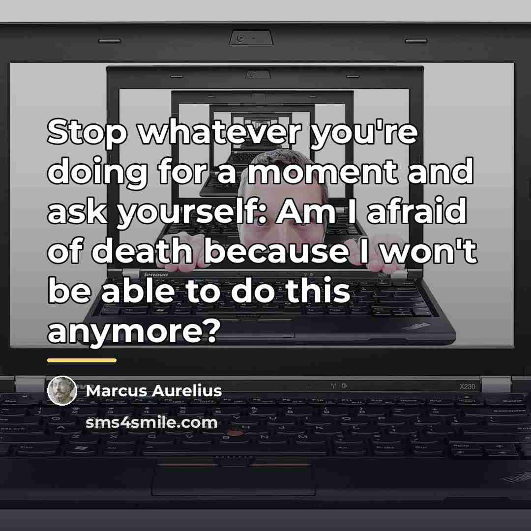 “Stop whatever you're doing for a moment and ask yourself:…” quote by Marcus Aurelius
