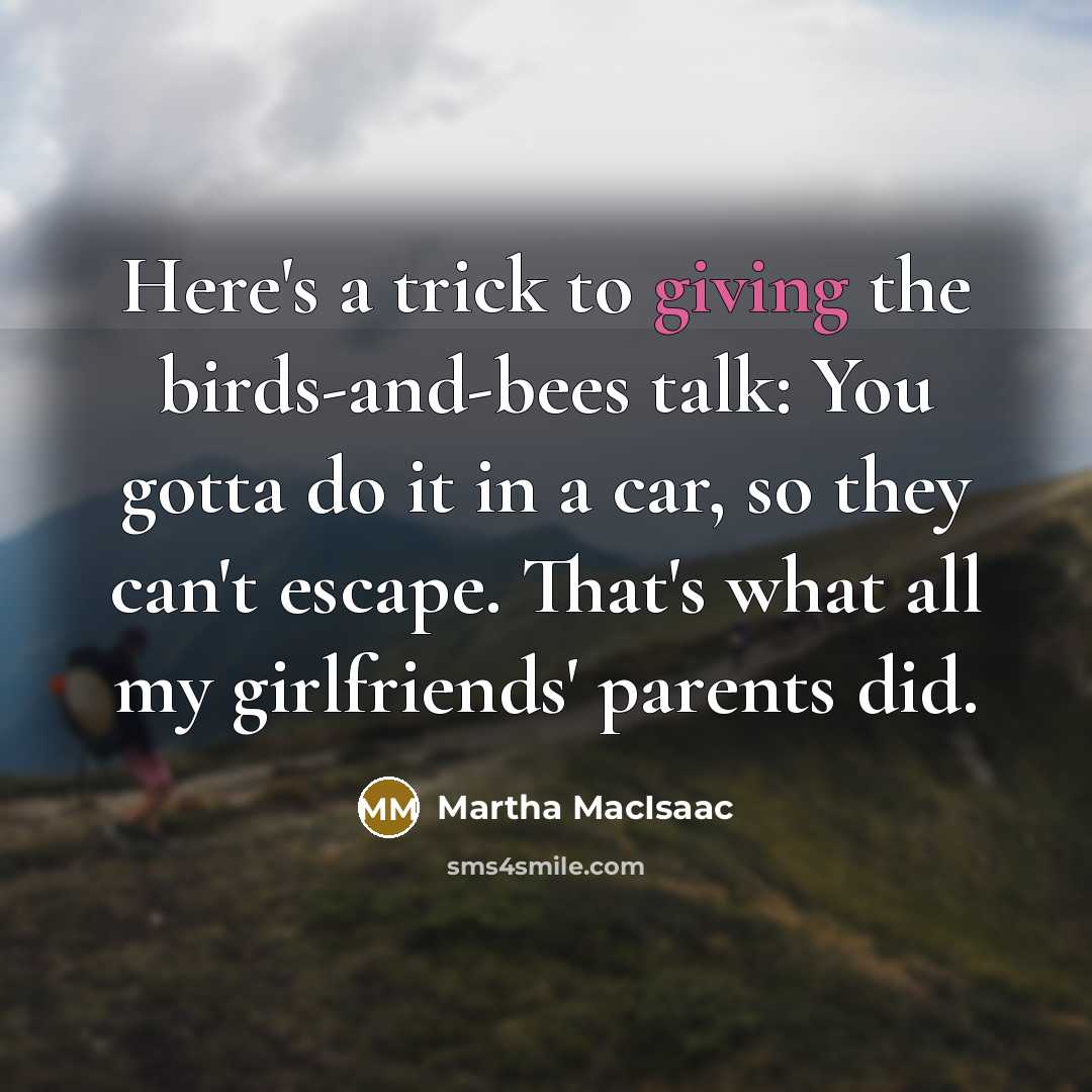 “Here's a trick to giving the birds-and-bees talk: You gotta…” quote by Martha MacIsaac