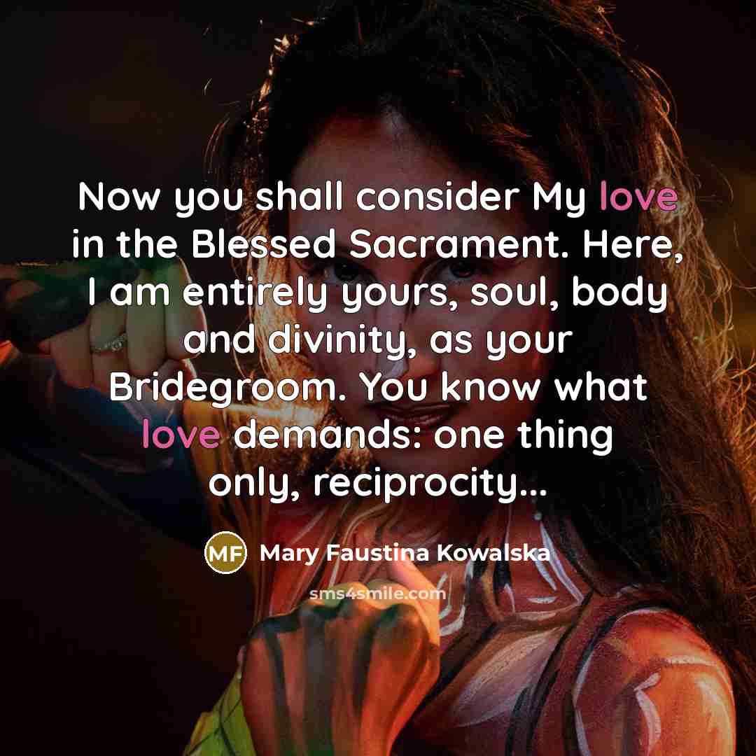 “Now you shall consider My love in the Blessed Sacrament.…” quote by Mary Faustina Kowalska