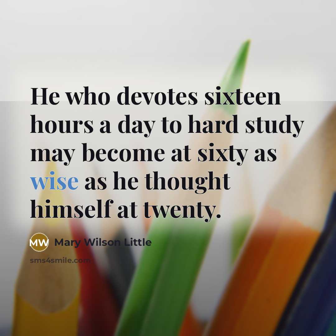 “He who devotes sixteen hours a day to hard study…” quote by Mary Wilson Little