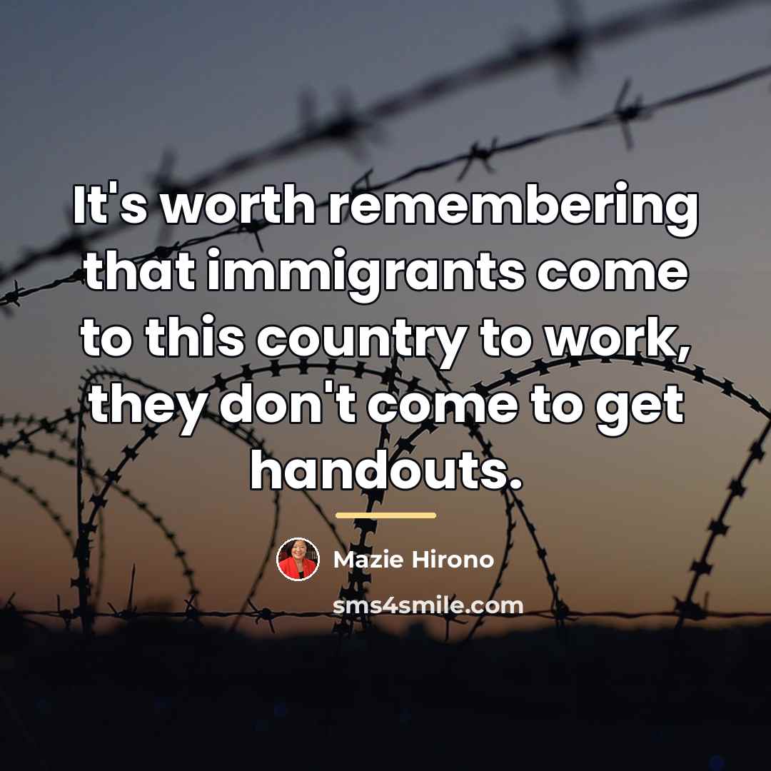 “It's worth remembering that immigrants come to this country to…” quote by Mazie Hirono