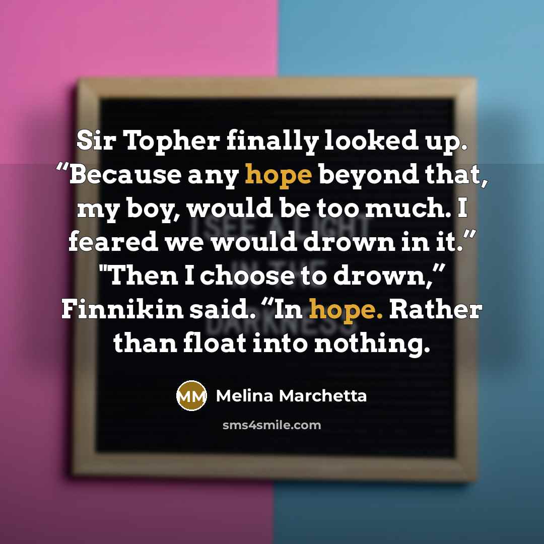 “Sir Topher finally looked up. “Because any hope beyond that,…” quote by Melina Marchetta