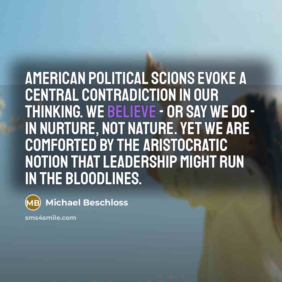 “American political scions evoke a central contradiction in our thinking.…” quote by Michael Beschloss