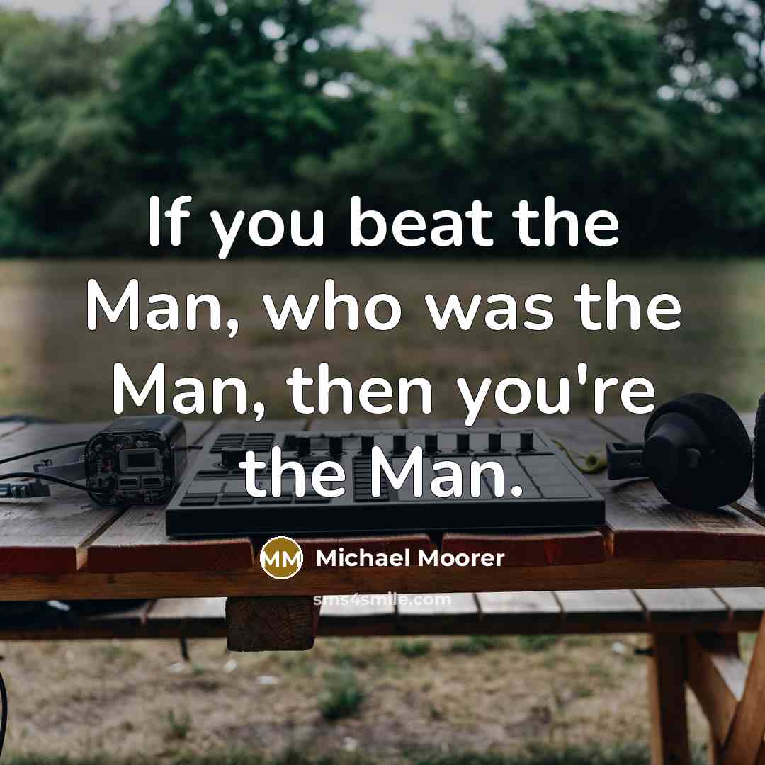 “If you beat the Man, who was the Man, then…” quote by Michael Moorer