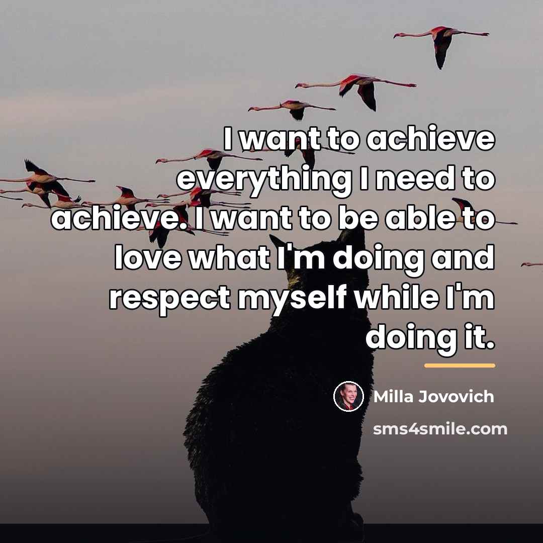 “I want to achieve everything I need to achieve. I…” quote by Milla Jovovich