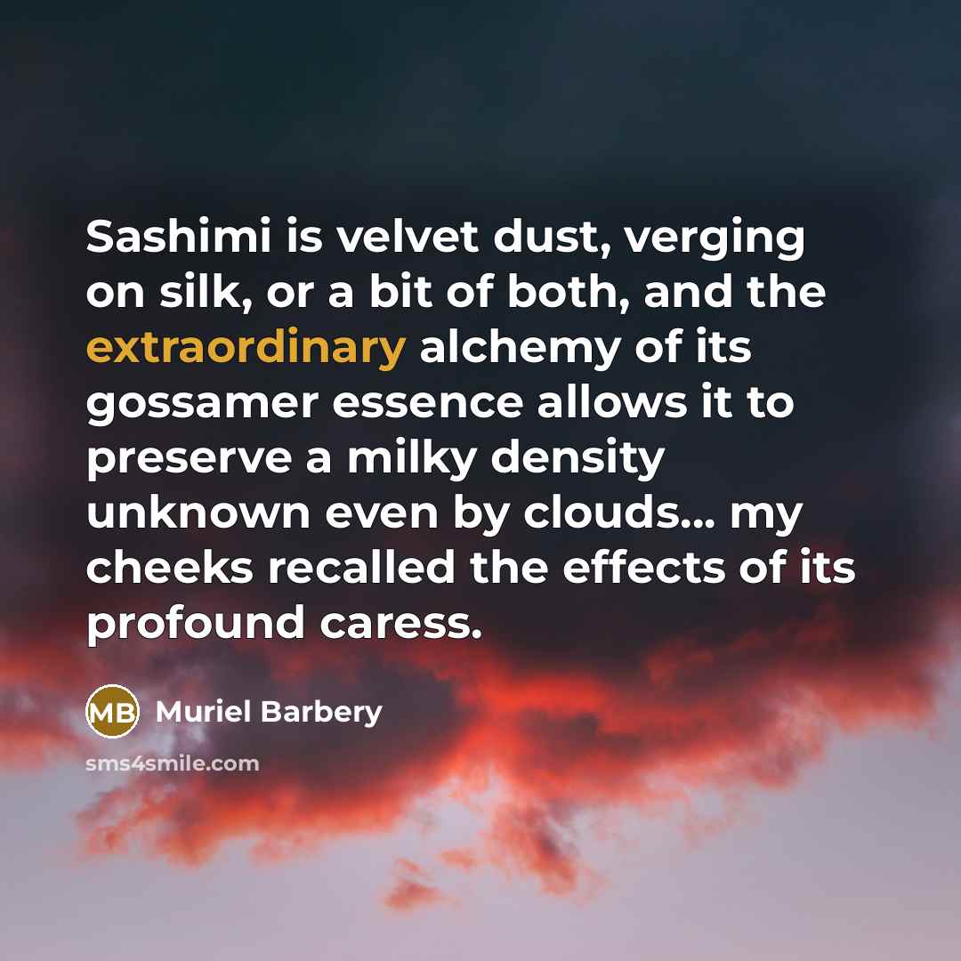 “Sashimi is velvet dust, verging on silk, or a bit…” quote by Muriel Barbery