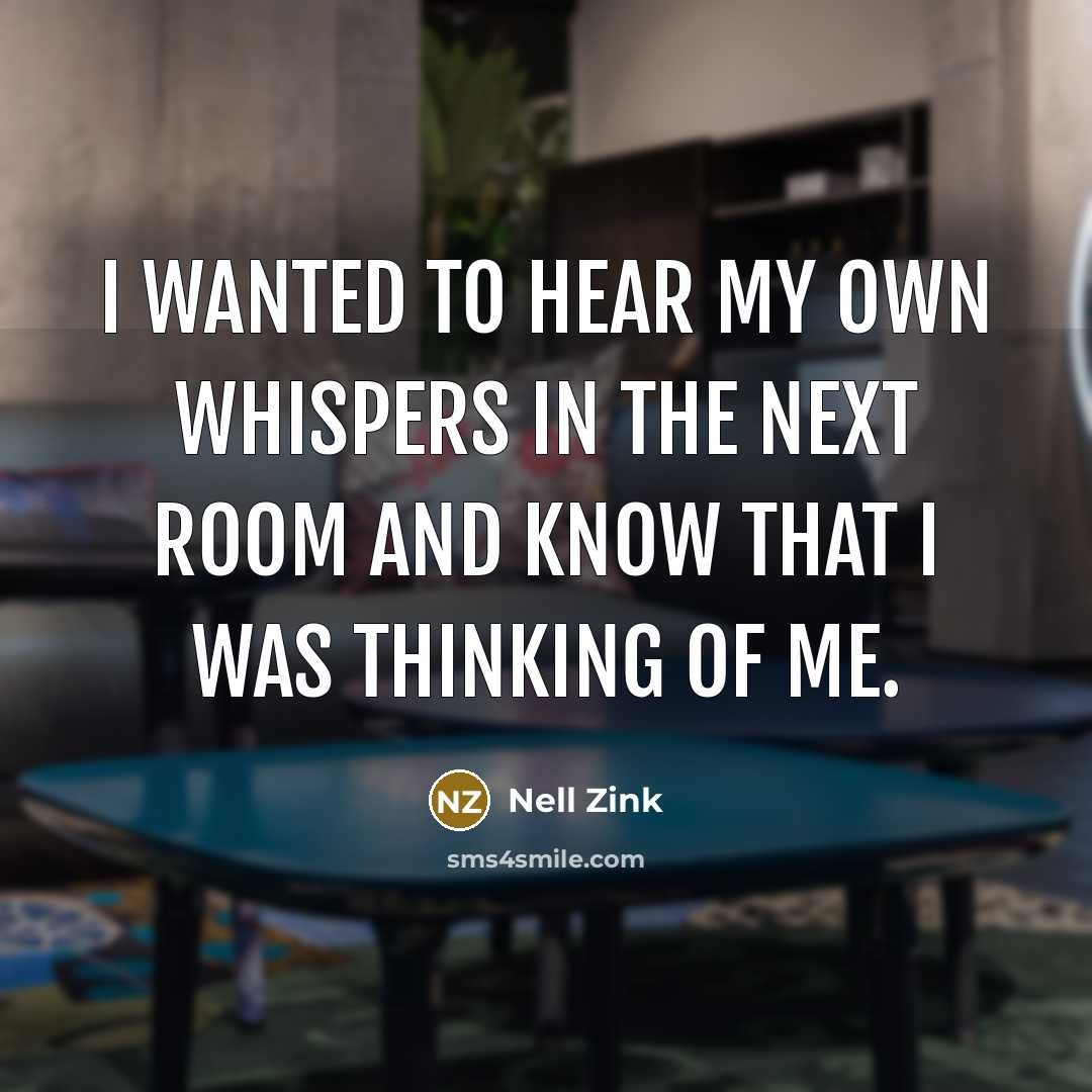 “I wanted to hear my own whispers in the next…” quote by Nell Zink
