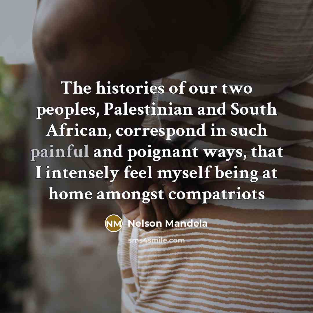 “The histories of our two peoples, Palestinian and South African,…” quote by Nelson Mandela
