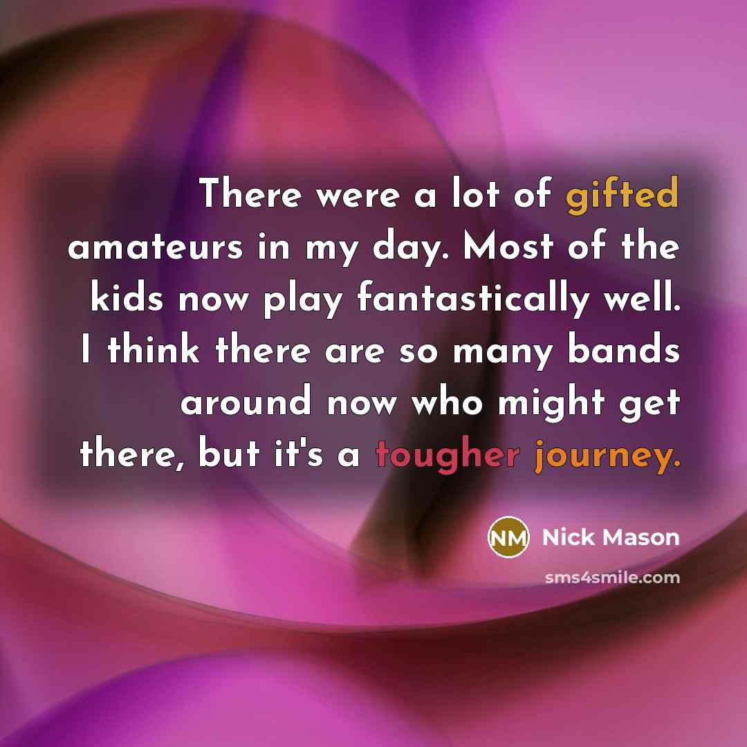 “There were a lot of gifted amateurs in my day.…” quote by Nick Mason