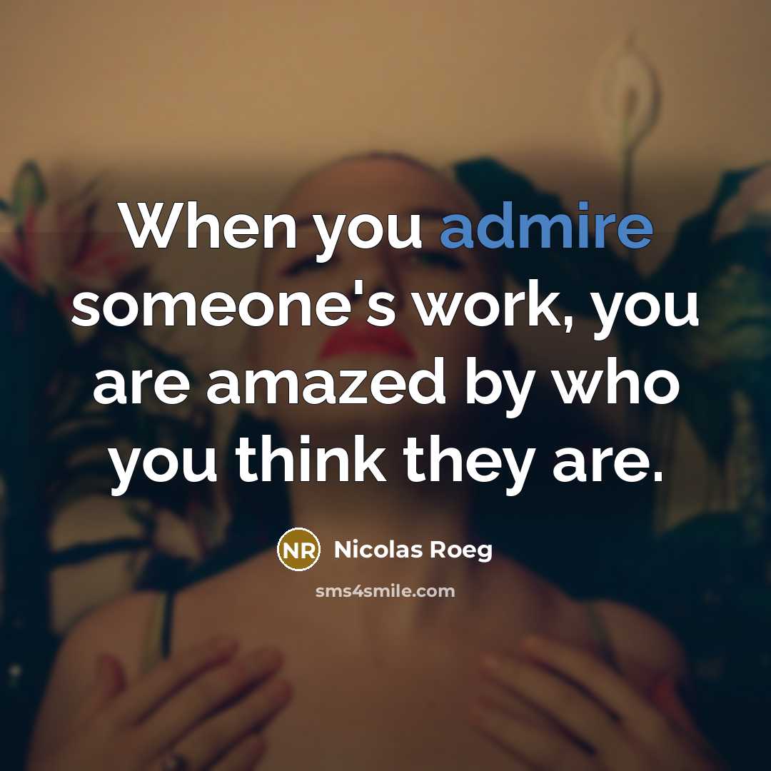 “When you admire someone's work, you are amazed by who…” quote by Nicolas Roeg