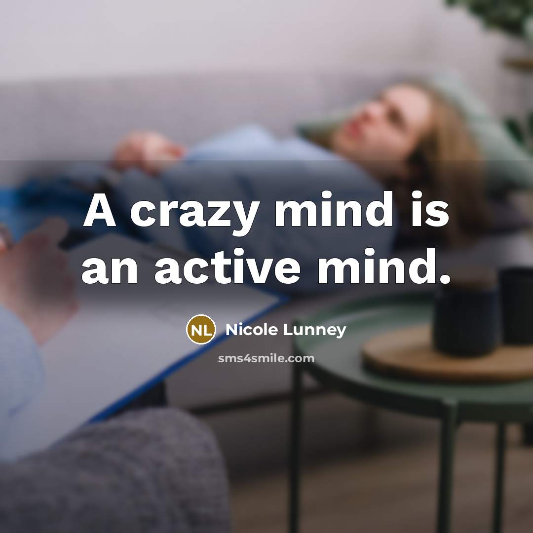 “A crazy mind is an active mind.” quote by Nicole Lunney